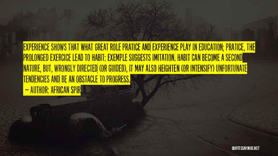 African Spir Quotes: Experience Shows That What Great Role Pratice And Experience Play In Education; Pratice, The Prolonged Exercice Lead To Habit: Exemple