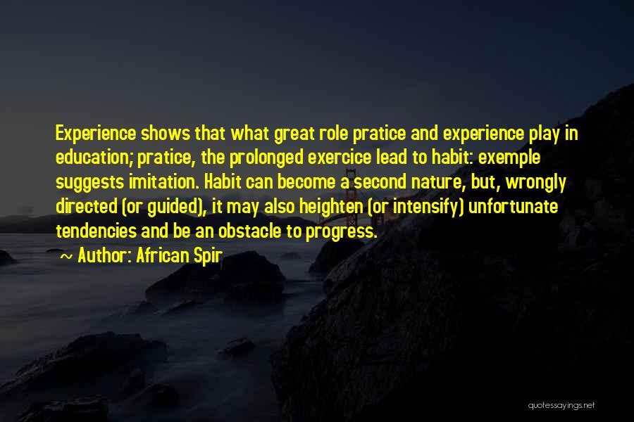 African Spir Quotes: Experience Shows That What Great Role Pratice And Experience Play In Education; Pratice, The Prolonged Exercice Lead To Habit: Exemple