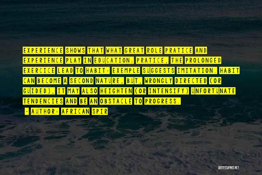 African Spir Quotes: Experience Shows That What Great Role Pratice And Experience Play In Education; Pratice, The Prolonged Exercice Lead To Habit: Exemple