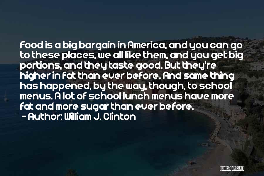 William J. Clinton Quotes: Food Is A Big Bargain In America, And You Can Go To These Places, We All Like Them, And You