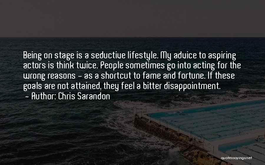 Chris Sarandon Quotes: Being On Stage Is A Seductive Lifestyle. My Advice To Aspiring Actors Is Think Twice. People Sometimes Go Into Acting