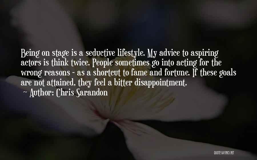 Chris Sarandon Quotes: Being On Stage Is A Seductive Lifestyle. My Advice To Aspiring Actors Is Think Twice. People Sometimes Go Into Acting