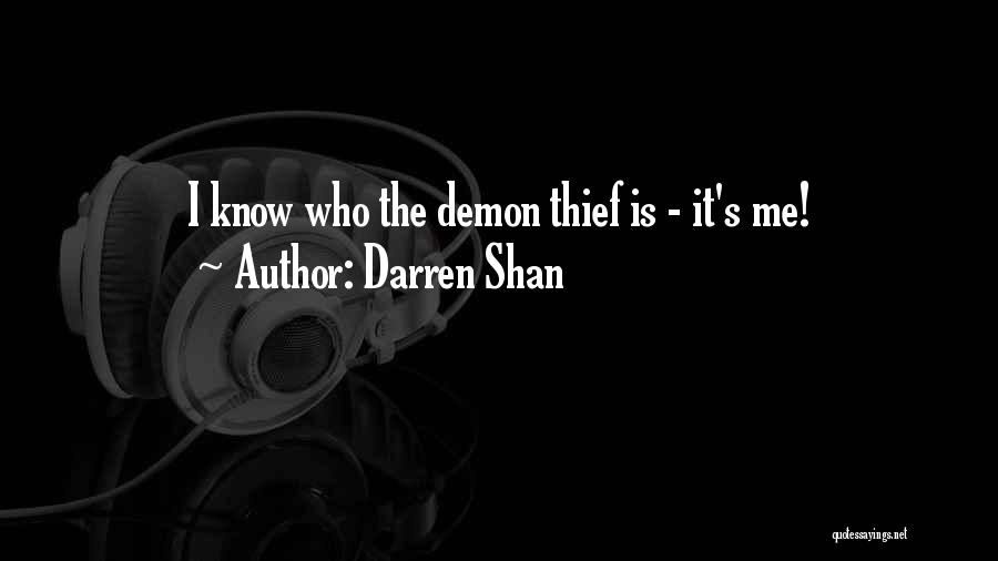 Darren Shan Quotes: I Know Who The Demon Thief Is - It's Me!