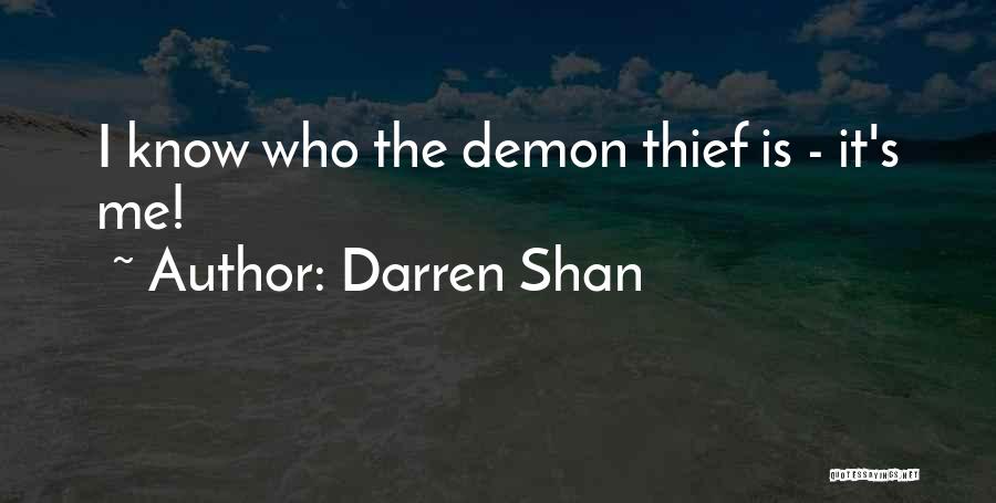 Darren Shan Quotes: I Know Who The Demon Thief Is - It's Me!