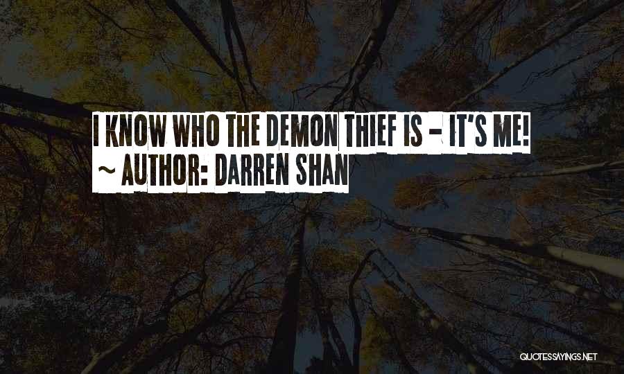 Darren Shan Quotes: I Know Who The Demon Thief Is - It's Me!