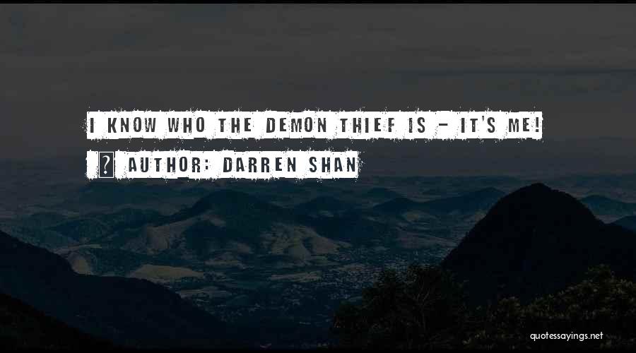 Darren Shan Quotes: I Know Who The Demon Thief Is - It's Me!