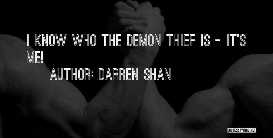 Darren Shan Quotes: I Know Who The Demon Thief Is - It's Me!