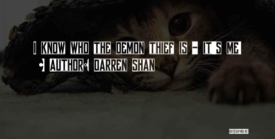 Darren Shan Quotes: I Know Who The Demon Thief Is - It's Me!