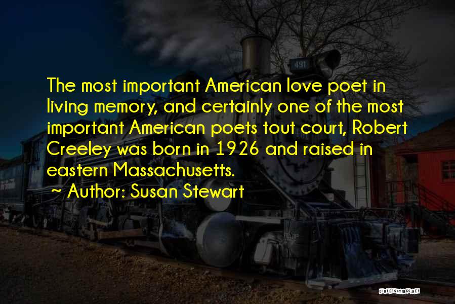 Susan Stewart Quotes: The Most Important American Love Poet In Living Memory, And Certainly One Of The Most Important American Poets Tout Court,