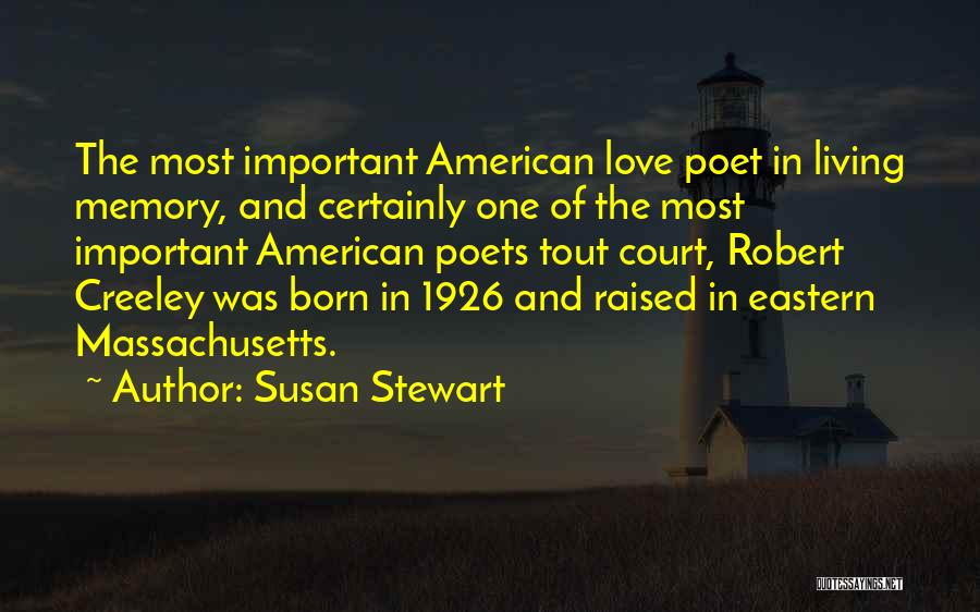 Susan Stewart Quotes: The Most Important American Love Poet In Living Memory, And Certainly One Of The Most Important American Poets Tout Court,