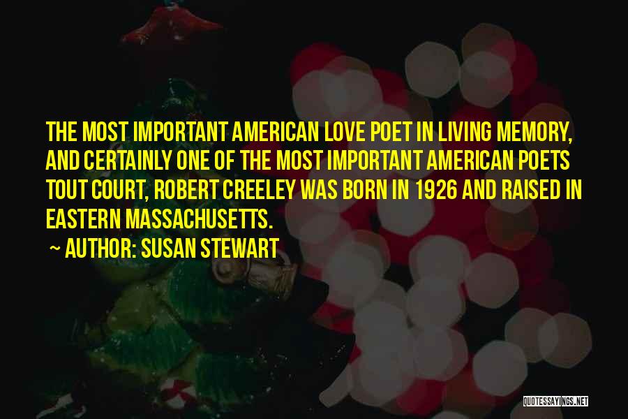 Susan Stewart Quotes: The Most Important American Love Poet In Living Memory, And Certainly One Of The Most Important American Poets Tout Court,