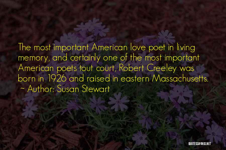 Susan Stewart Quotes: The Most Important American Love Poet In Living Memory, And Certainly One Of The Most Important American Poets Tout Court,