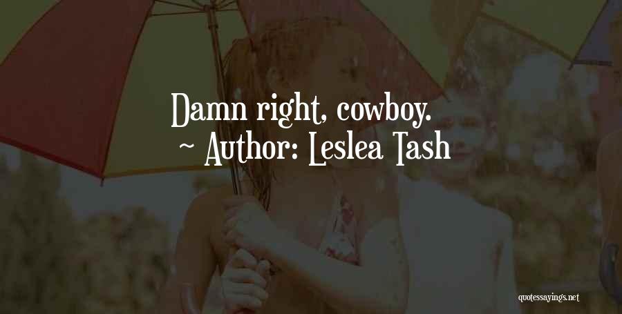 Leslea Tash Quotes: Damn Right, Cowboy.
