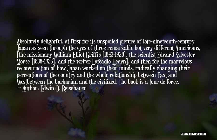 Edwin O. Reischauer Quotes: Absolutely Delightful, At First For Its Unspoiled Picture Of Late-nineteenth-century Japan As Seen Through The Eyes Of Three Remarkable But