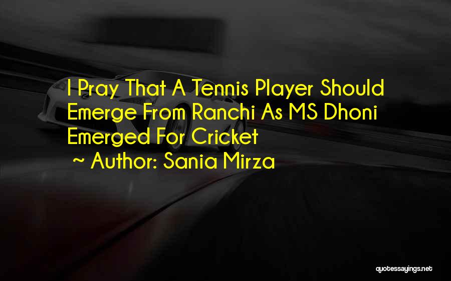 Sania Mirza Quotes: I Pray That A Tennis Player Should Emerge From Ranchi As Ms Dhoni Emerged For Cricket