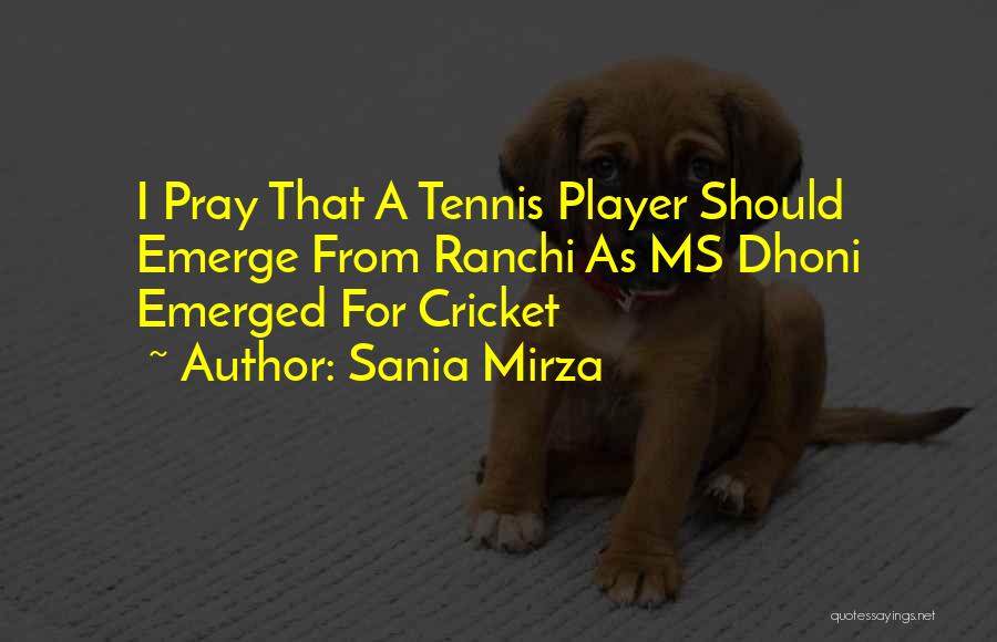 Sania Mirza Quotes: I Pray That A Tennis Player Should Emerge From Ranchi As Ms Dhoni Emerged For Cricket