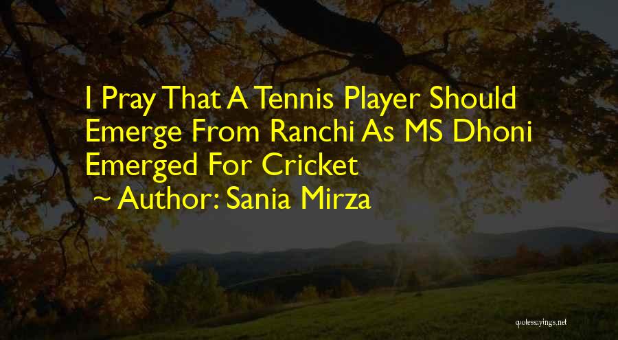 Sania Mirza Quotes: I Pray That A Tennis Player Should Emerge From Ranchi As Ms Dhoni Emerged For Cricket