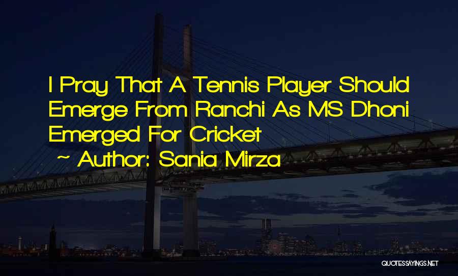 Sania Mirza Quotes: I Pray That A Tennis Player Should Emerge From Ranchi As Ms Dhoni Emerged For Cricket