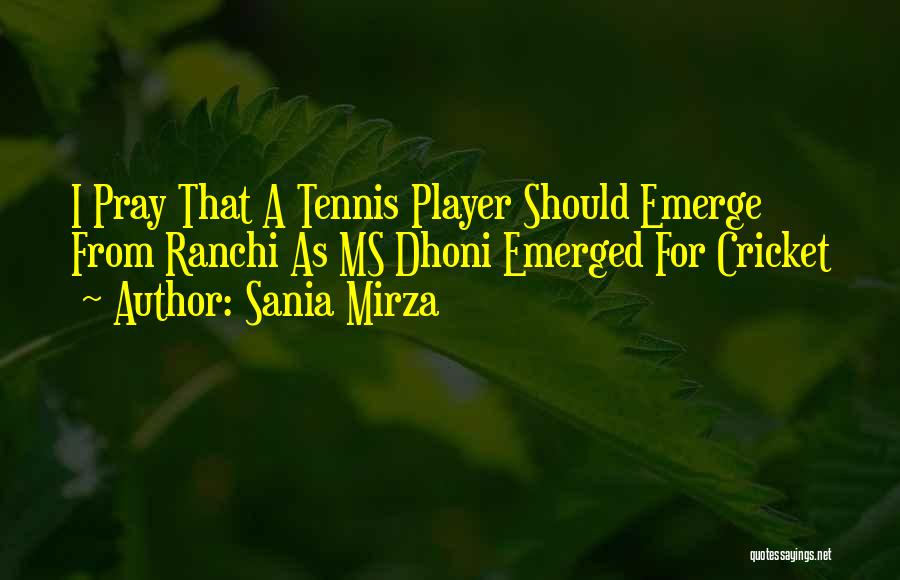 Sania Mirza Quotes: I Pray That A Tennis Player Should Emerge From Ranchi As Ms Dhoni Emerged For Cricket