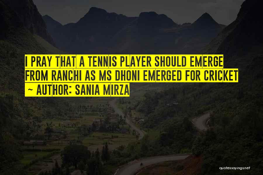 Sania Mirza Quotes: I Pray That A Tennis Player Should Emerge From Ranchi As Ms Dhoni Emerged For Cricket