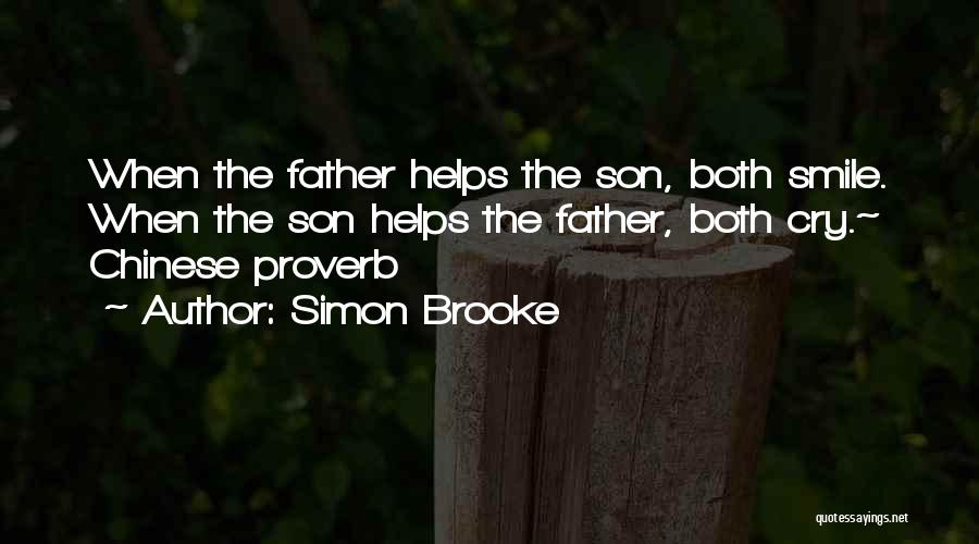 Simon Brooke Quotes: When The Father Helps The Son, Both Smile. When The Son Helps The Father, Both Cry.~ Chinese Proverb