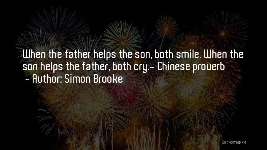 Simon Brooke Quotes: When The Father Helps The Son, Both Smile. When The Son Helps The Father, Both Cry.~ Chinese Proverb