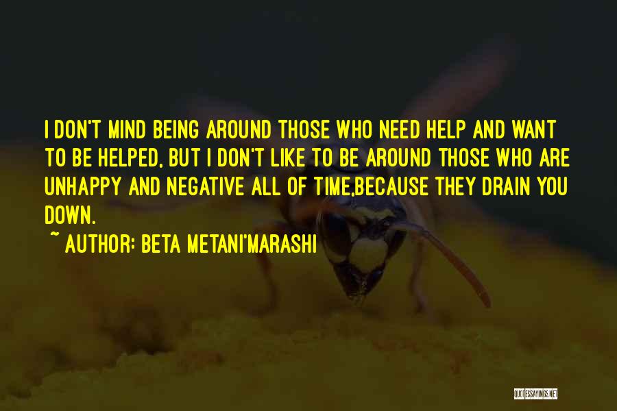 Beta Metani'Marashi Quotes: I Don't Mind Being Around Those Who Need Help And Want To Be Helped, But I Don't Like To Be