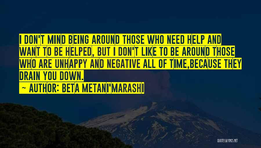 Beta Metani'Marashi Quotes: I Don't Mind Being Around Those Who Need Help And Want To Be Helped, But I Don't Like To Be