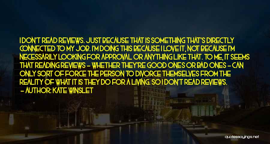 Kate Winslet Quotes: I Don't Read Reviews. Just Because That Is Something That's Directly Connected To My Job. I'm Doing This Because I