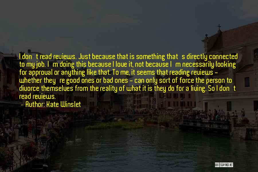 Kate Winslet Quotes: I Don't Read Reviews. Just Because That Is Something That's Directly Connected To My Job. I'm Doing This Because I