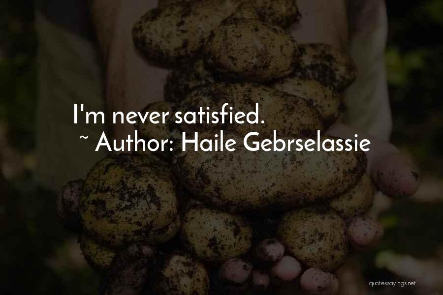 Haile Gebrselassie Quotes: I'm Never Satisfied.