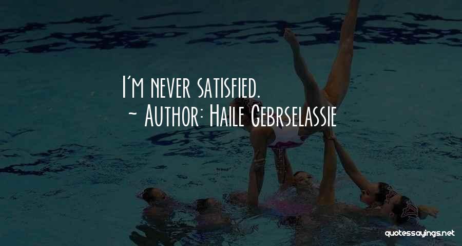 Haile Gebrselassie Quotes: I'm Never Satisfied.