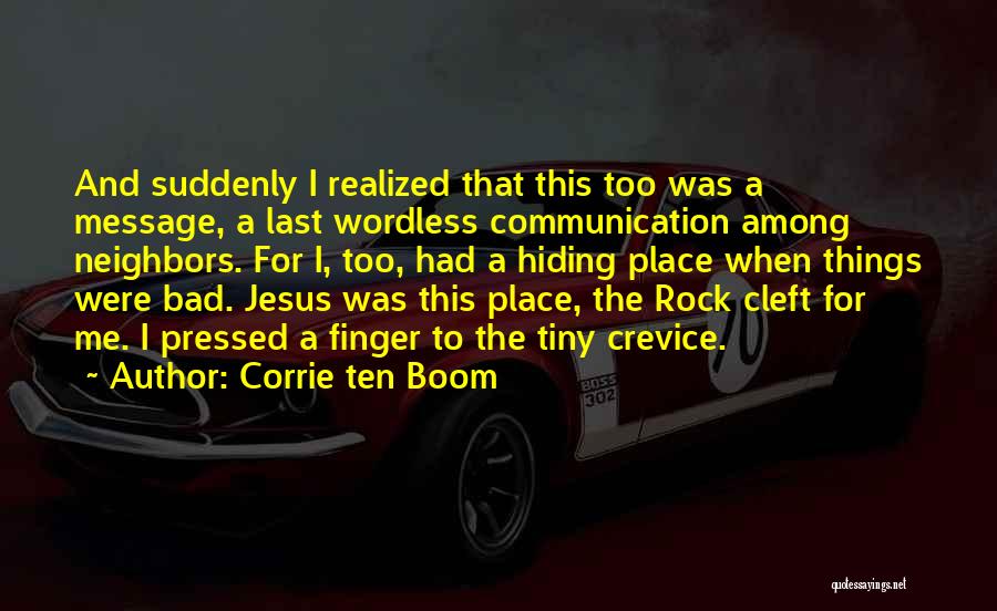 Corrie Ten Boom Quotes: And Suddenly I Realized That This Too Was A Message, A Last Wordless Communication Among Neighbors. For I, Too, Had