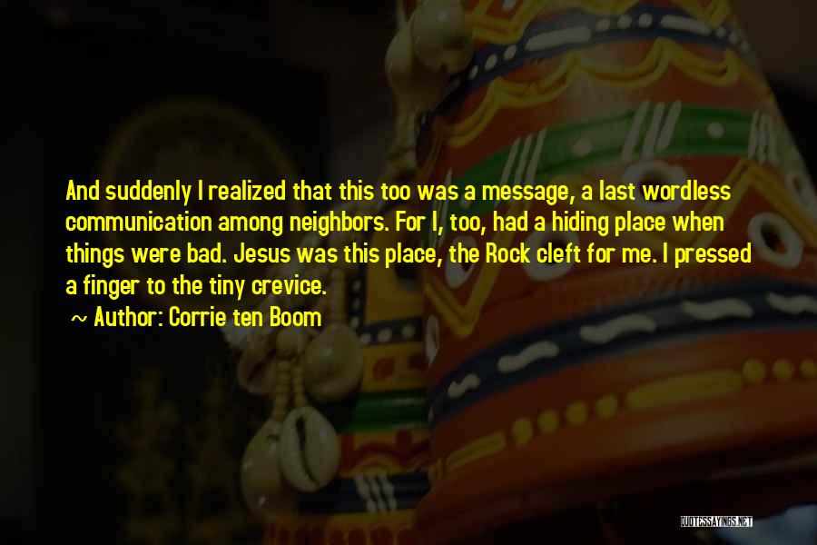 Corrie Ten Boom Quotes: And Suddenly I Realized That This Too Was A Message, A Last Wordless Communication Among Neighbors. For I, Too, Had