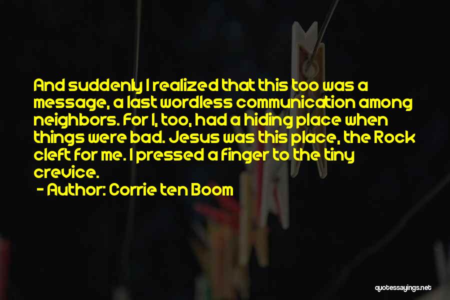 Corrie Ten Boom Quotes: And Suddenly I Realized That This Too Was A Message, A Last Wordless Communication Among Neighbors. For I, Too, Had