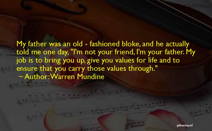 Warren Mundine Quotes: My Father Was An Old - Fashioned Bloke, And He Actually Told Me One Day, I'm Not Your Friend, I'm