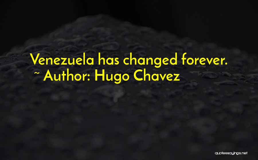 Hugo Chavez Quotes: Venezuela Has Changed Forever.