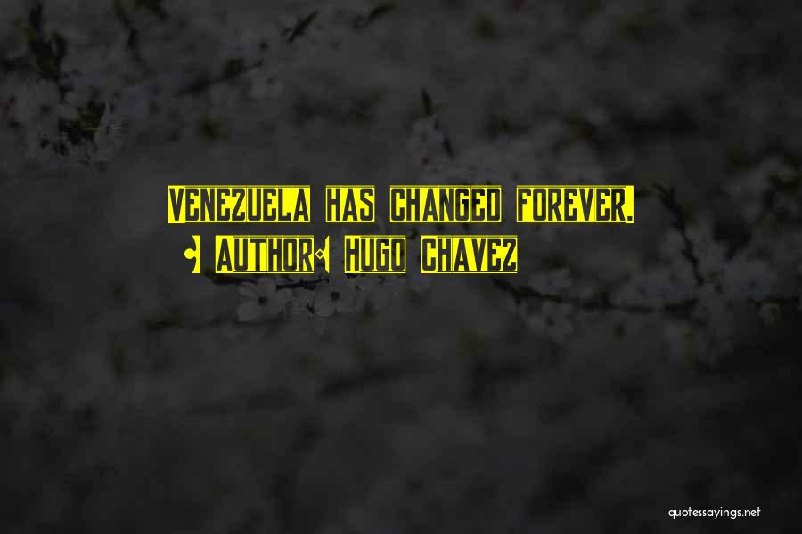 Hugo Chavez Quotes: Venezuela Has Changed Forever.