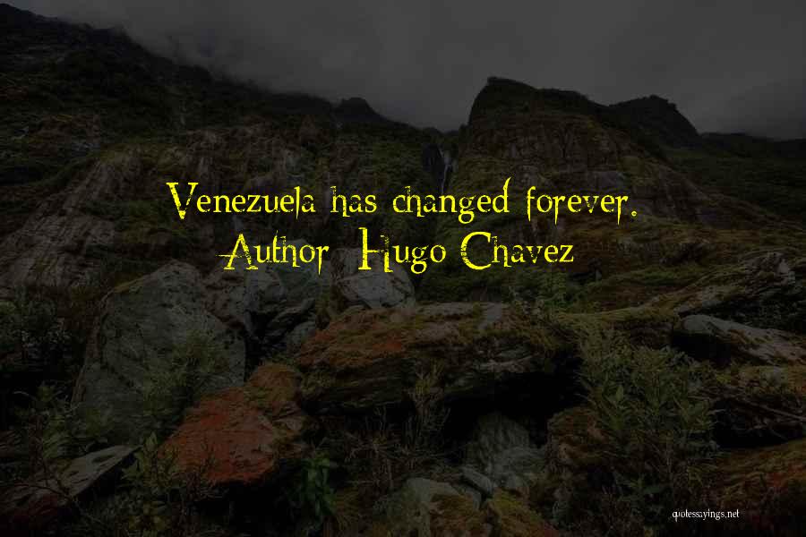 Hugo Chavez Quotes: Venezuela Has Changed Forever.