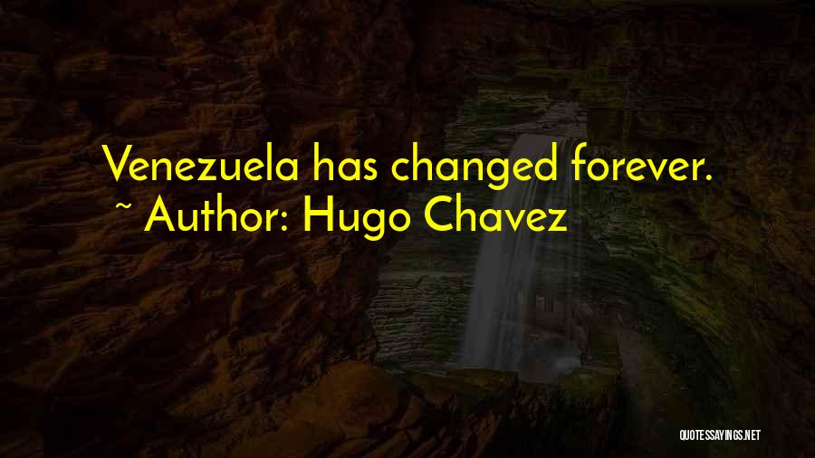 Hugo Chavez Quotes: Venezuela Has Changed Forever.