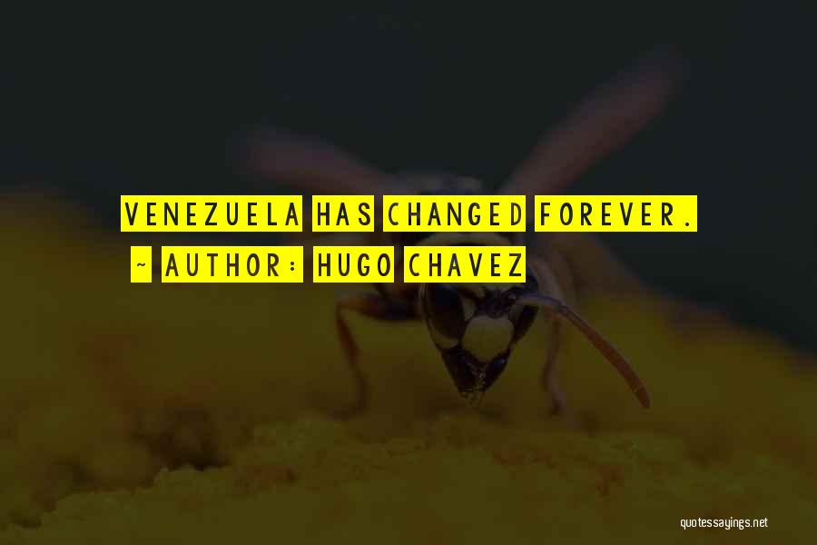 Hugo Chavez Quotes: Venezuela Has Changed Forever.