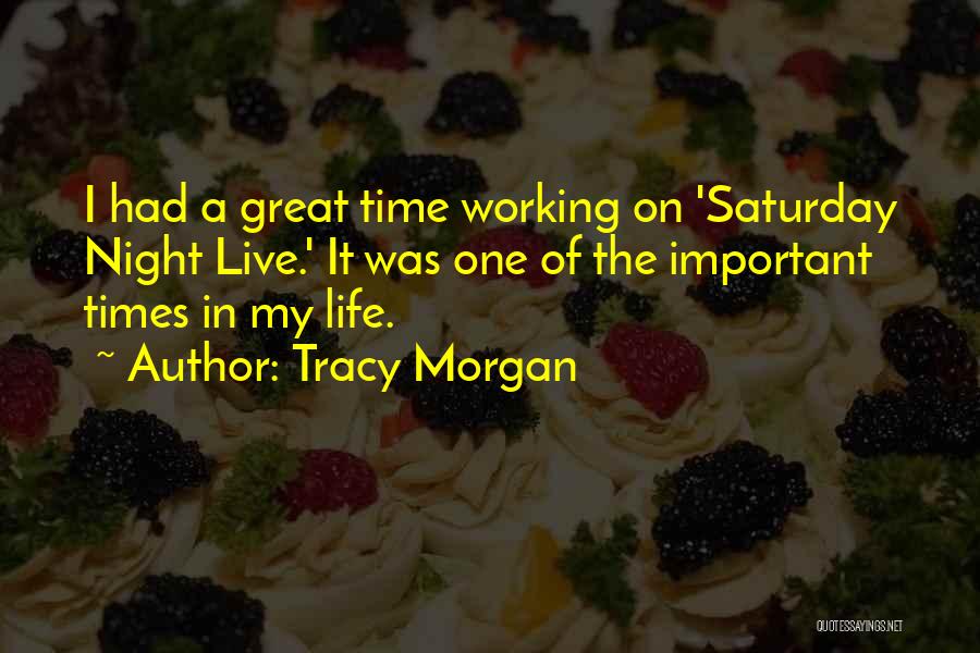 Tracy Morgan Quotes: I Had A Great Time Working On 'saturday Night Live.' It Was One Of The Important Times In My Life.