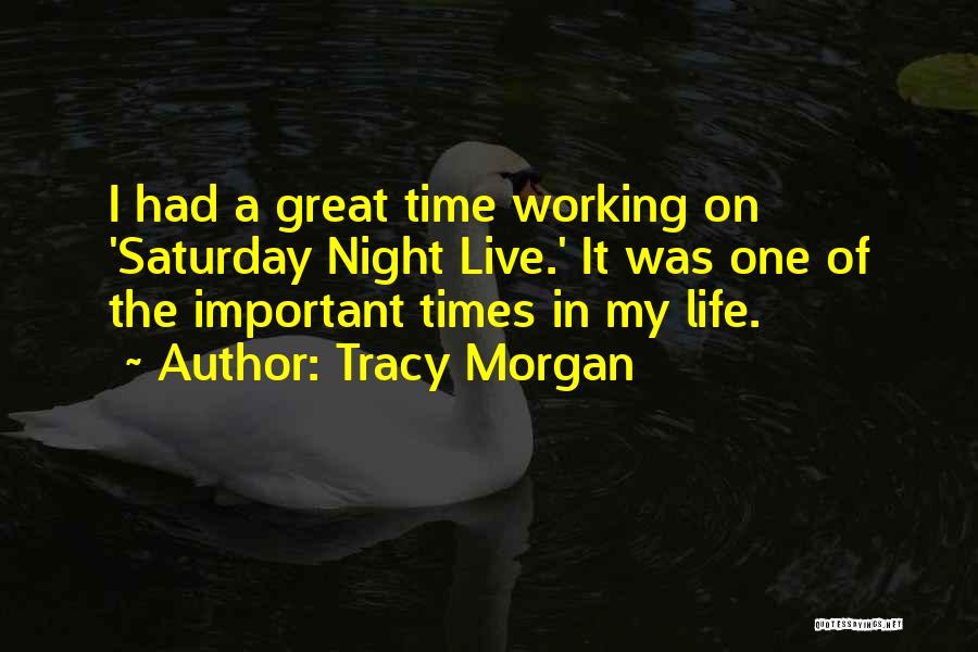 Tracy Morgan Quotes: I Had A Great Time Working On 'saturday Night Live.' It Was One Of The Important Times In My Life.