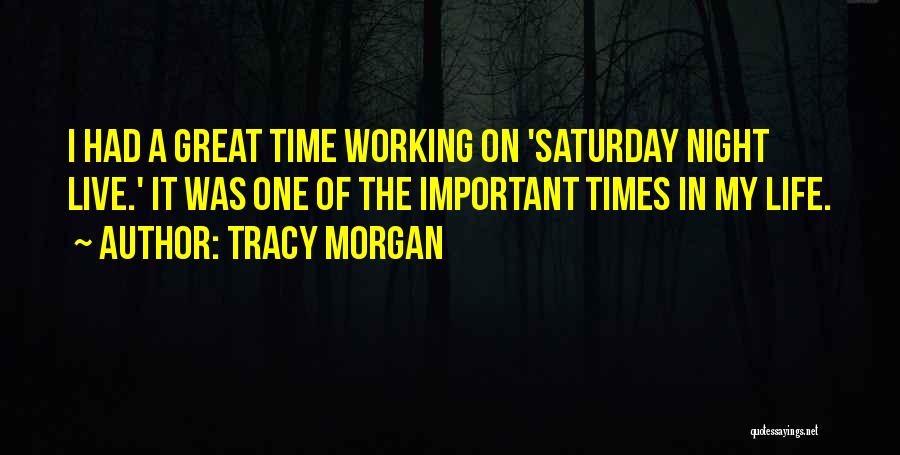 Tracy Morgan Quotes: I Had A Great Time Working On 'saturday Night Live.' It Was One Of The Important Times In My Life.