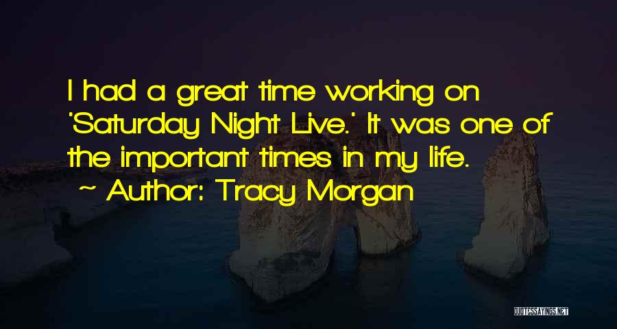 Tracy Morgan Quotes: I Had A Great Time Working On 'saturday Night Live.' It Was One Of The Important Times In My Life.