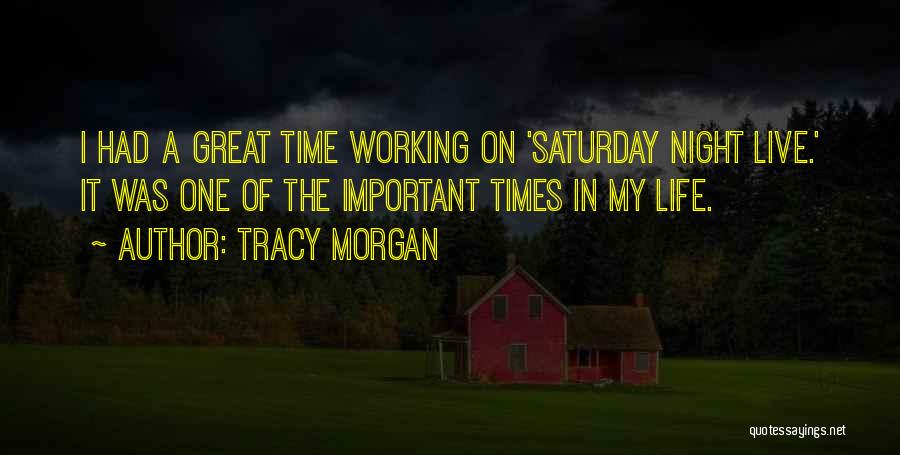 Tracy Morgan Quotes: I Had A Great Time Working On 'saturday Night Live.' It Was One Of The Important Times In My Life.