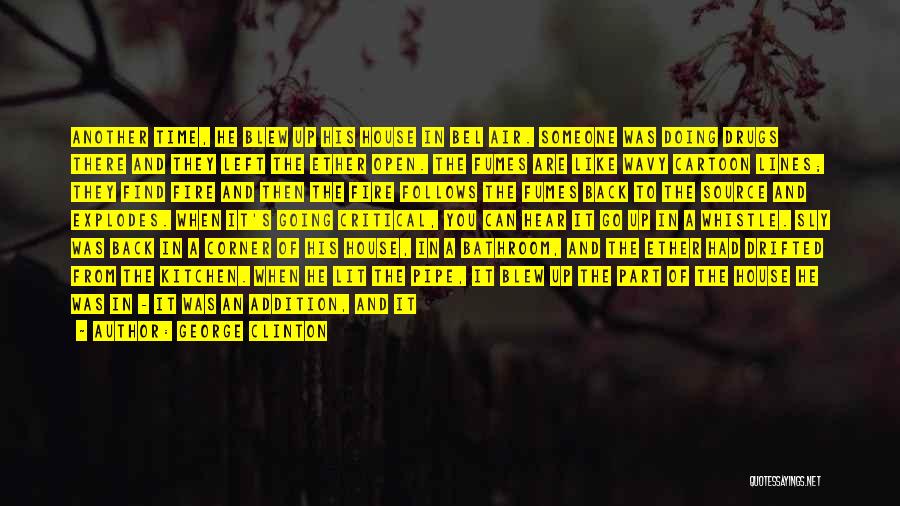 George Clinton Quotes: Another Time, He Blew Up His House In Bel Air. Someone Was Doing Drugs There And They Left The Ether