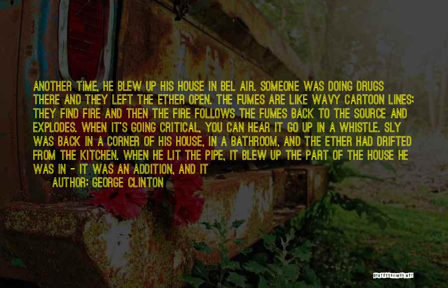 George Clinton Quotes: Another Time, He Blew Up His House In Bel Air. Someone Was Doing Drugs There And They Left The Ether