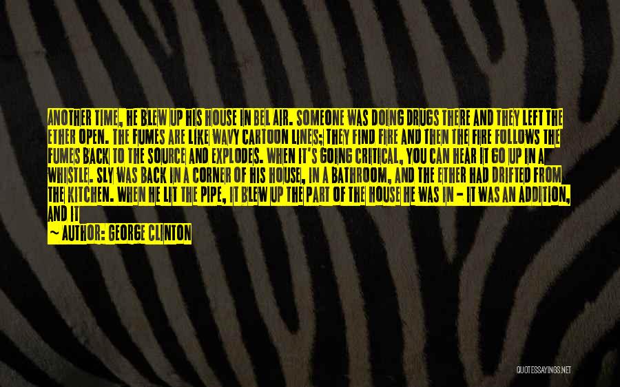 George Clinton Quotes: Another Time, He Blew Up His House In Bel Air. Someone Was Doing Drugs There And They Left The Ether