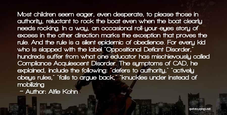Alfie Kohn Quotes: Most Children Seem Eager, Even Desperate, To Please Those In Authority, Reluctant To Rock The Boat Even When The Boat